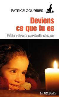 Deviens ce que tu es : petite retraite spirituelle chez soi