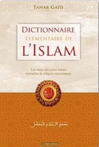 Dictionnaire élémentaire de l'islam : les mots-clés pour mieux connaître la religion musulmane