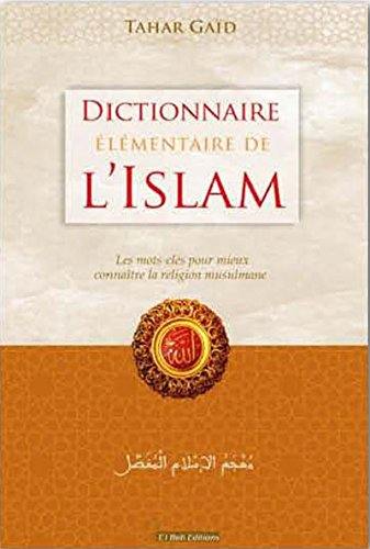 Dictionnaire élémentaire de l'islam : les mots-clés pour mieux connaître la religion musulmane