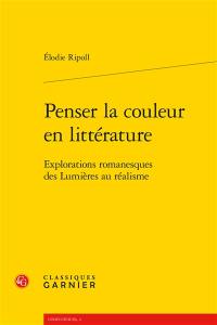 Penser la couleur en littérature : explorations romanesques des Lumières au réalisme