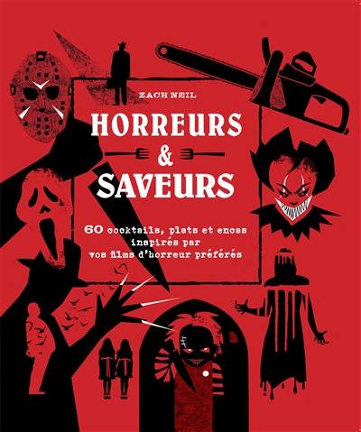 Horreurs & saveurs : 60 cocktails, plats et encas inspirés par vos films d'horreur préférés