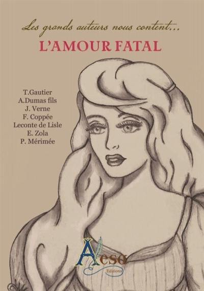 Les grands auteurs nous content... : l'amour fatal