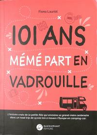 101 ans, mémé part en vadrouille : l'histoire vraie de la petite-fille qui emmène sa grand-mère centenaire dans un road trip de 15.000 km à travers l'Europe en camping-car