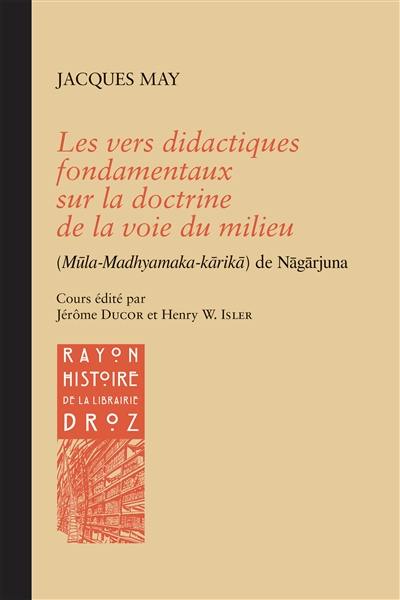 Les vers didactiques fondamentaux sur la doctrine de la voie du milieu (Mula-Madhyamaka-karika) de Nagarjuna