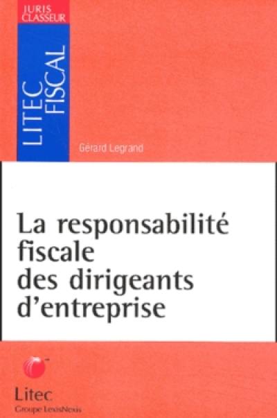 La responsabilité fiscale des dirigeants d'entreprise