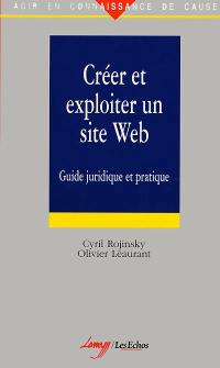 Créer et exploiter un site Web : guide juridique et pratique