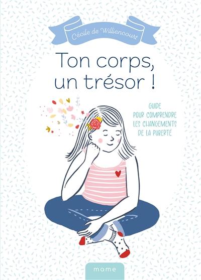 Ton corps, un trésor ! : guide pour comprendre les changements de la puberté