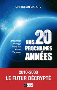 Nos 20 prochaines années : 2010-2030, le futur décrypté