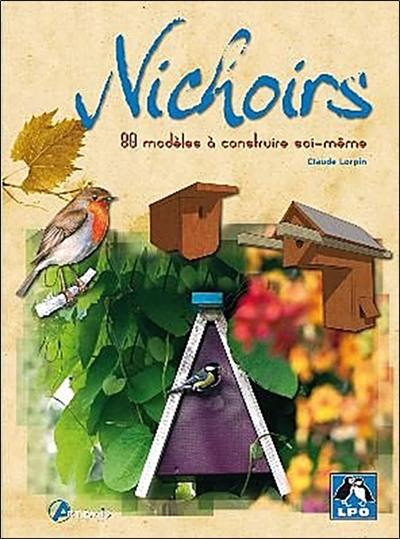 Nichoirs : 80 modèles à construire soi-même