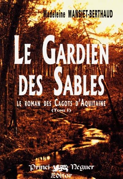 Le roman des cagots d'Aquitaine. Vol. 1. Le gardien des sables