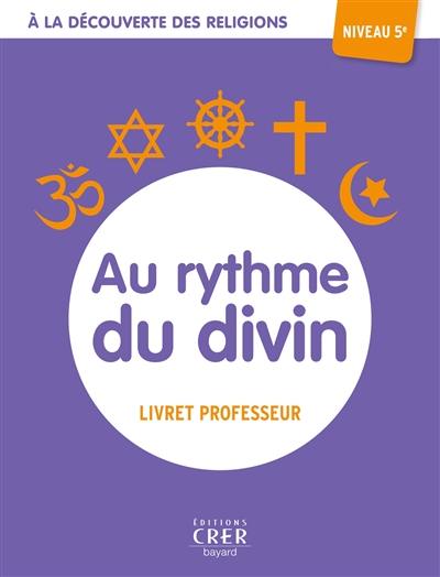 Au rythme du divin, niveau 5e : livret professeur