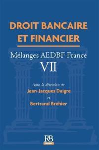 Droit bancaire et financier : mélanges AEDBF France. Vol. 7