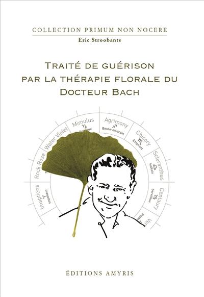 Traité de guérison par la thérapie florale du docteur Bach