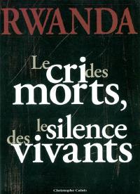 Rwanda : le cri des morts, le silence des vivants