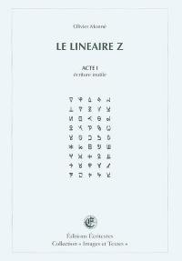 Le linéaire Z. Vol. Acte 1. Ecriture inutile