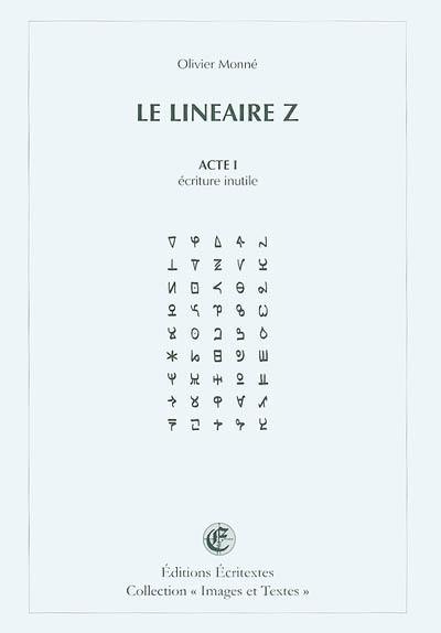 Le linéaire Z. Vol. Acte 1. Ecriture inutile