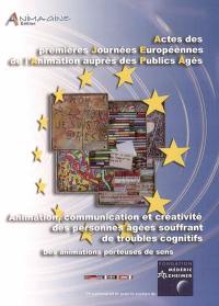 Animation, communication et créativité des personnes âgées souffrant de troubles cognitifs : actes des premières Journées européennes de l'animation auprès des publics âgés, mars 2005, Parc Chanot, Marseille