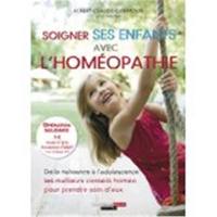 Soigner ses enfants avec l'homéopathie : de la naissance à l'adolescence, les meilleurs conseils homéo pour prendre soin d'eux