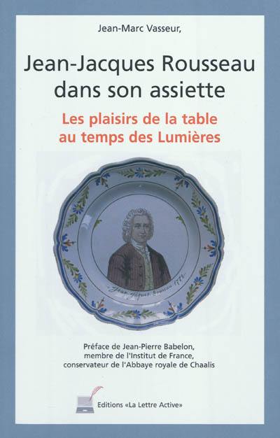 Jean-Jacques Rousseau dans son assiette : les plaisirs de la table au temps des Lumières