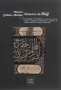 Mémoires du Hajj : le pélerinage à La Mecque vu à travers les arts de l'islam, la production intellectuelle et matérielle de l'époque médiévale à l'époque contemporaine