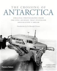 The Crossing of Antarctica Original Photographs from the Epic Journey that Fulfilled Shackleton´s Dream