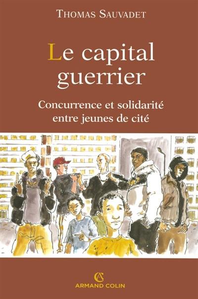 Le capital guerrier : concurrence et solidarité entre jeunes de cité