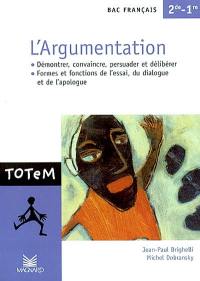 L'argumentation, bac français 2de-1re : démontrer, convaincre, persuader et délibérer : formes et fonctions de l'essai, du dialogue et de l'apologue