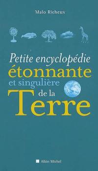 Petite encyclopédie étonnante et singulière de la Terre