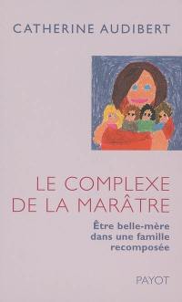 Le complexe de la marâtre : être belle-mère dans une famille recomposée