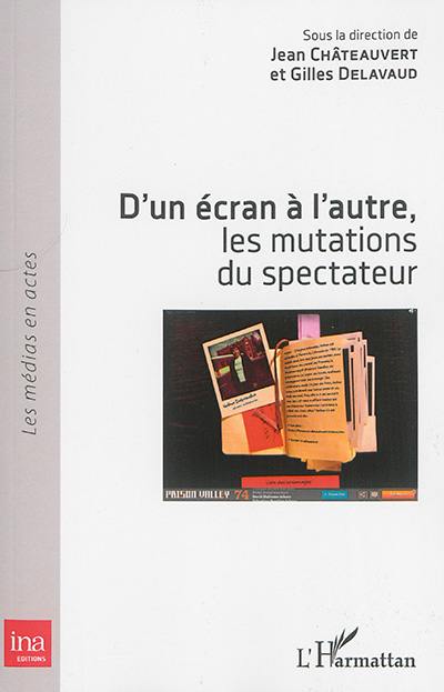 D'un écran à l'autre : les mutations du spectateur