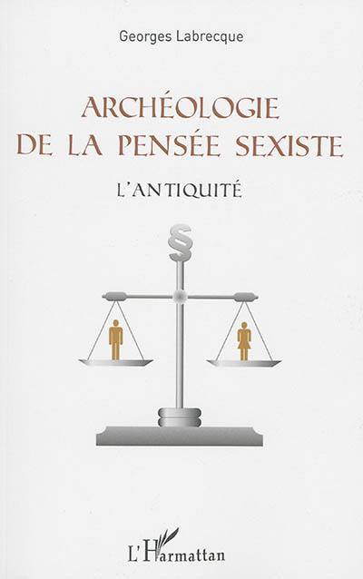 Archéologie de la pensée sexiste : l'Antiquité