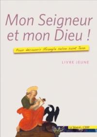 Mon Seigneur et mon Dieu ! : pour découvrir l'Évangile selon saint Jean : livre jeune