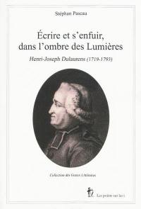 Ecrire et s'enfuir, dans l'ombre des Lumières : Henri-Joseph Dulaurens (1719-1793)