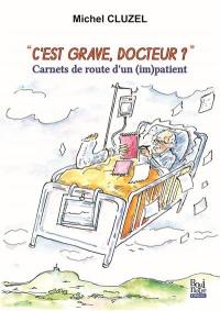 C'est grave docteur ? Carnets de route d'un (im)patient