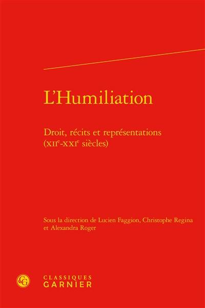 L'humiliation : droit, récits et représentations : XIIe-XXIe siècles