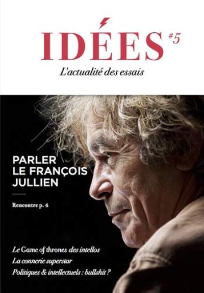 Idées : l'actualité des essais, n° 5. Parler le François Jullien