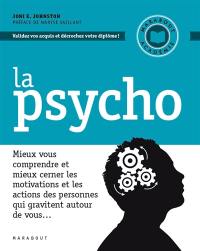 La psycho : mieux vous comprendre et mieux cerner les motivations et les actions des personnes qui gravitent autour de vous...