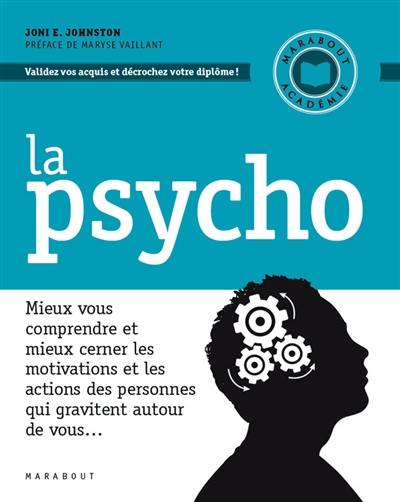 La psycho : mieux vous comprendre et mieux cerner les motivations et les actions des personnes qui gravitent autour de vous...