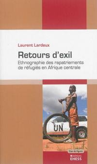 Retours d'exil : ethnographie des rapatriements de réfugiés en Afrique centrale