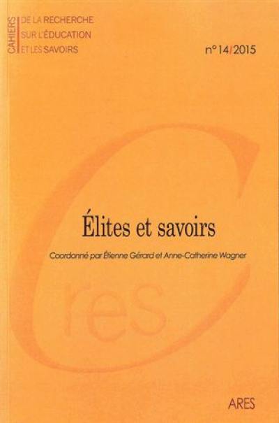 Cahiers de la recherche sur l'éducation et les savoirs, n° 14. Elites et savoirs