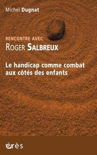 Rencontre avec Roger Salbreux : le handicap comme combat aux côtés des enfants