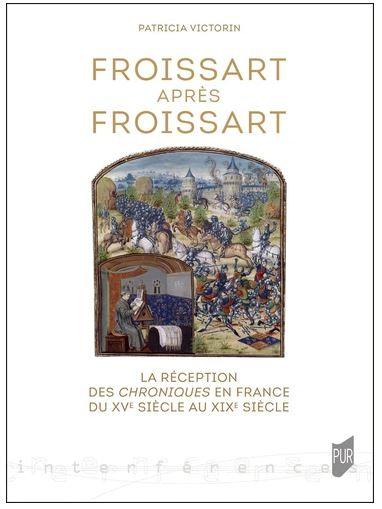 Froissart après Froissart : la réception des Chroniques en France du XVe siècle au XIXe siècle