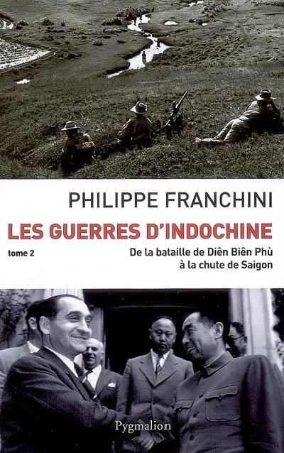 Les guerres d'Indochine. Vol. 2. De la bataille de Diên Biên Phù à la chute de Saigon