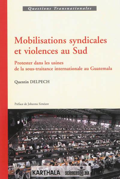 Mobilisations syndicales et violences au Sud : protester dans les usines de la sous-traitance internationale au Guatemala