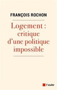 Logement : critique d'une politique impossible