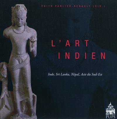 L'art indien : Inde, Sri Lanka, Népal, Asie du Sud-Est