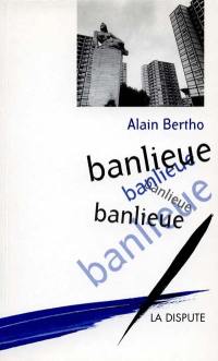 Banlieue, banlieue, banlieue