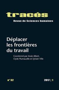 Tracés, n° 32. Déplacer les frontières du travail