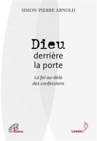 Dieu derrière la porte : la foi au-delà des confessions