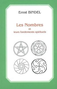 Les nombres et leurs fondements spirituels : le nombre dans le miroir des civilisations, éléments d'une géométrie et d'une arithmétique spirituelles